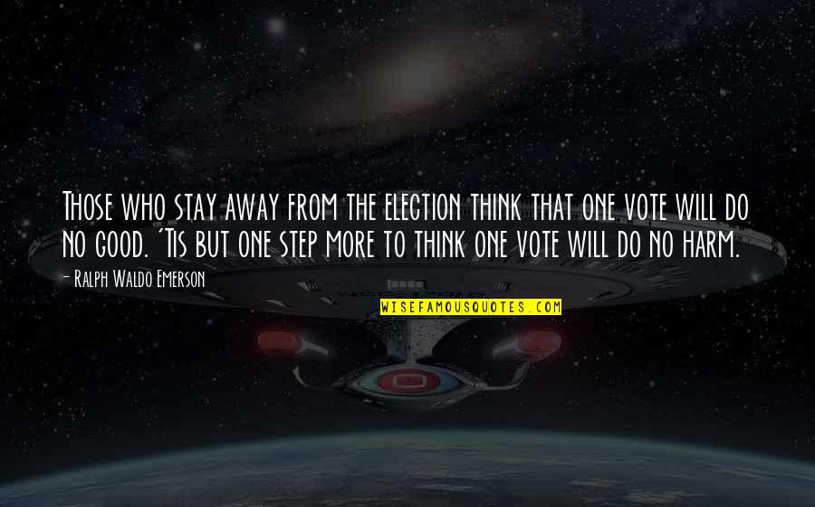 No Harm Quotes By Ralph Waldo Emerson: Those who stay away from the election think