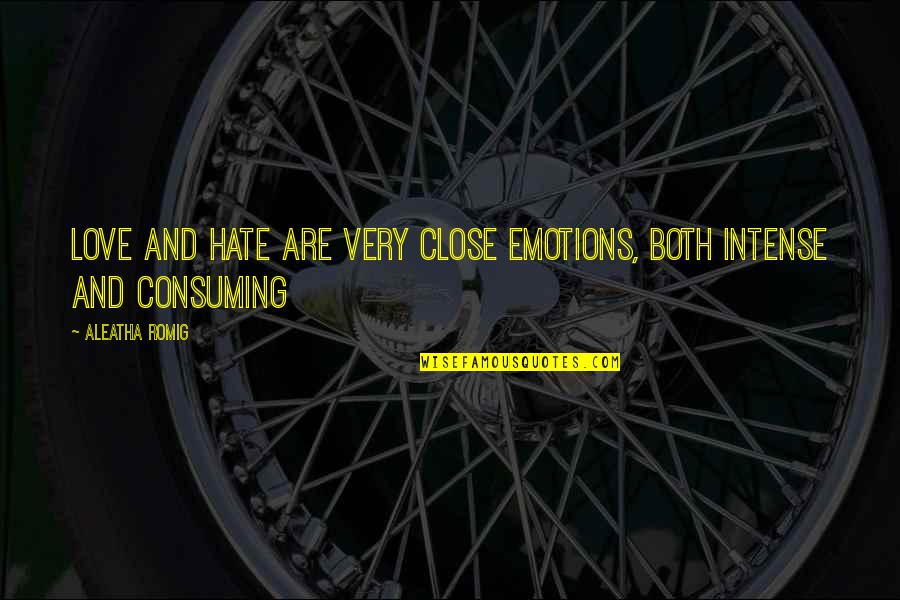 No Hate Just Love Quotes By Aleatha Romig: Love and hate are very close emotions, both