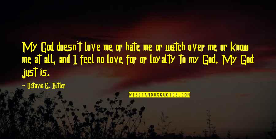 No Hate Just Love Quotes By Octavia E. Butler: My God doesn't love me or hate me