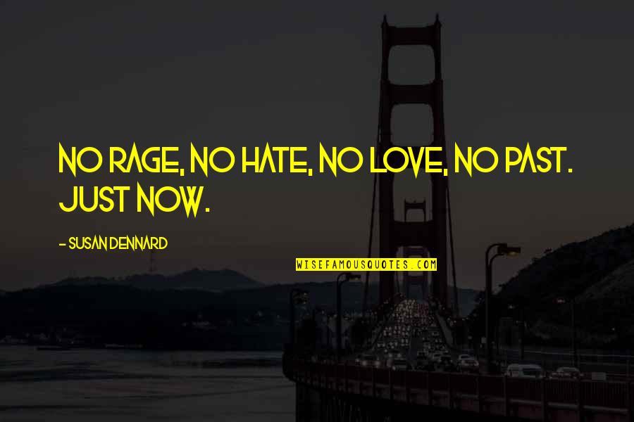 No Hate Just Love Quotes By Susan Dennard: No rage, no hate, no love, no past.