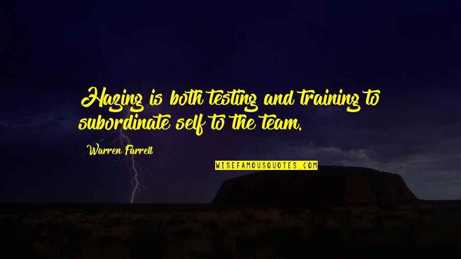 No Hazing Quotes By Warren Farrell: Hazing is both testing and training to subordinate No Hazing Quotes By Warren Farrell: Hazing is both testing and training to subordinate