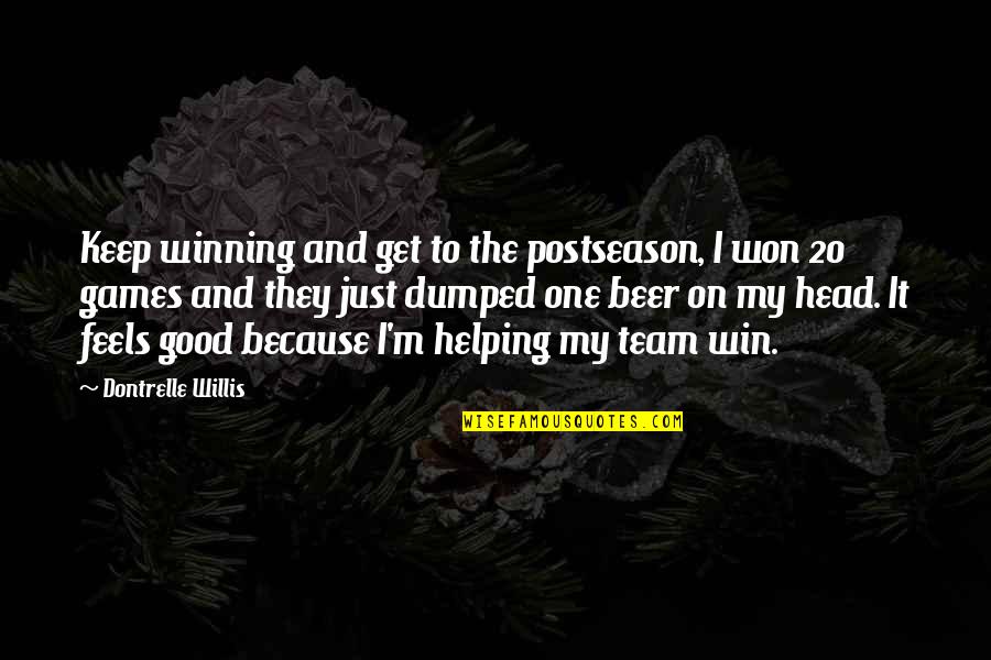 No Head Games Quotes By Dontrelle Willis: Keep winning and get to the postseason, I