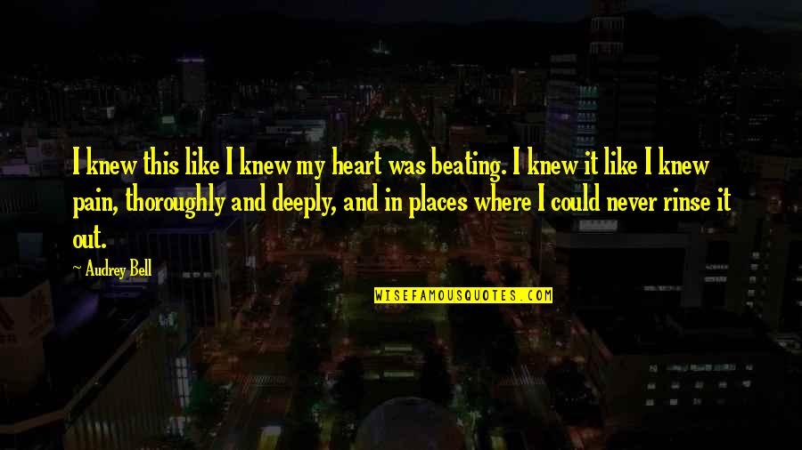 No Heart No Pain Quotes By Audrey Bell: I knew this like I knew my heart No Heart No Pain Quotes By Audrey Bell: I knew this like I knew my heart