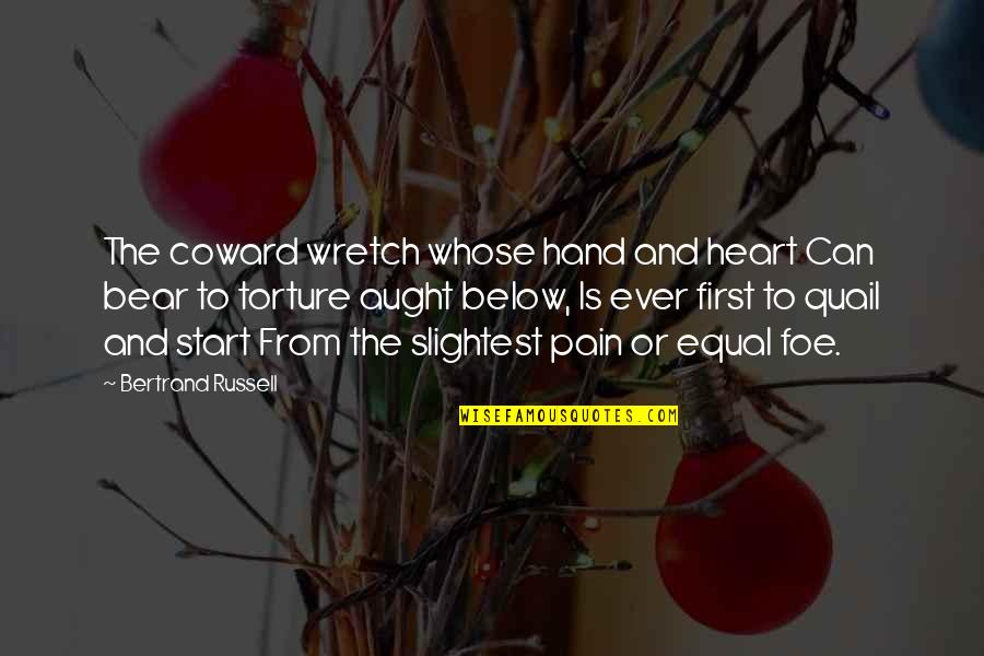 No Heart No Pain Quotes By Bertrand Russell: The coward wretch whose hand and heart Can No Heart No Pain Quotes By Bertrand Russell: The coward wretch whose hand and heart Can