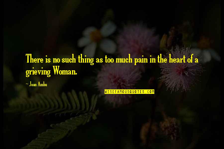 No Heart No Pain Quotes By Joan Ambu: There is no such thing as too much