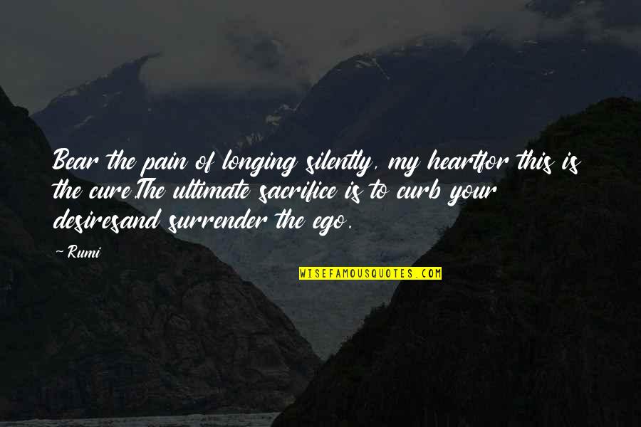 No Heart No Pain Quotes By Rumi: Bear the pain of longing silently, my heartfor No Heart No Pain Quotes By Rumi: Bear the pain of longing silently, my heartfor