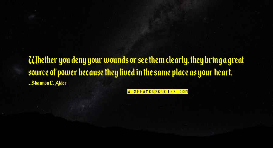 No Heart No Pain Quotes By Shannon L. Alder: Whether you deny your wounds or see them No Heart No Pain Quotes By Shannon L. Alder: Whether you deny your wounds or see them
