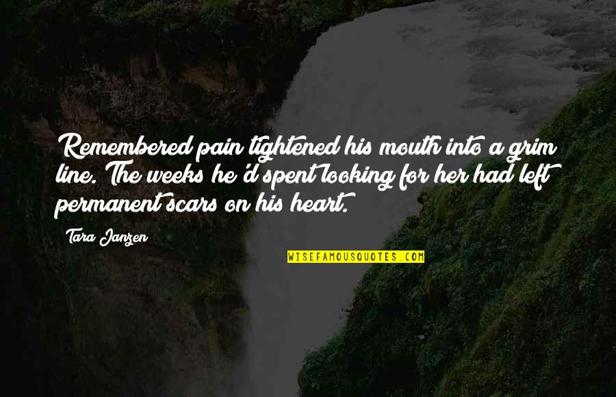No Heart No Pain Quotes By Tara Janzen: Remembered pain tightened his mouth into a grim No Heart No Pain Quotes By Tara Janzen: Remembered pain tightened his mouth into a grim