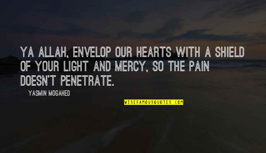 No Heart No Pain Quotes By Yasmin Mogahed: Ya Allah, envelop our hearts with a shield No Heart No Pain Quotes By Yasmin Mogahed: Ya Allah, envelop our hearts with a shield