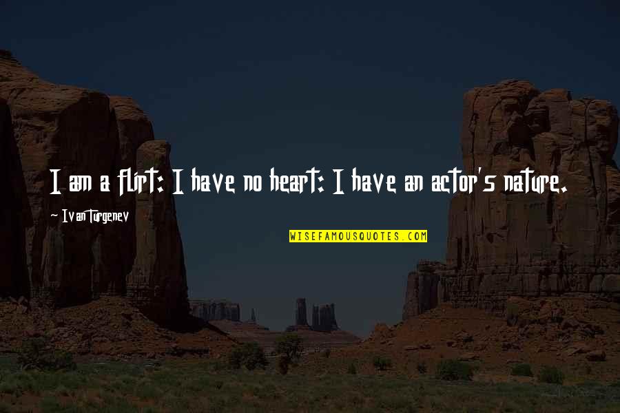 No Heart Quotes By Ivan Turgenev: I am a flirt: I have no heart: