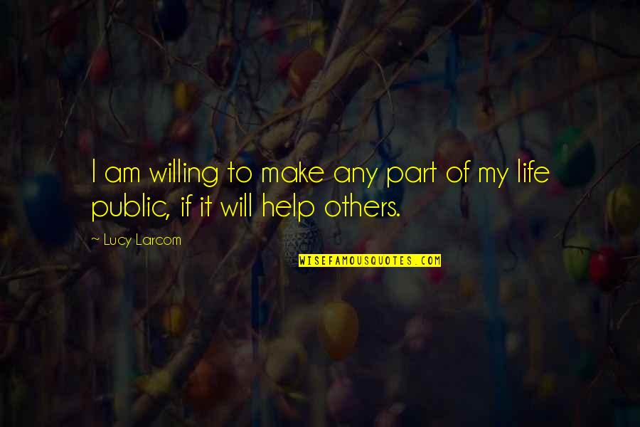 No Help From Others Quotes By Lucy Larcom: I am willing to make any part of