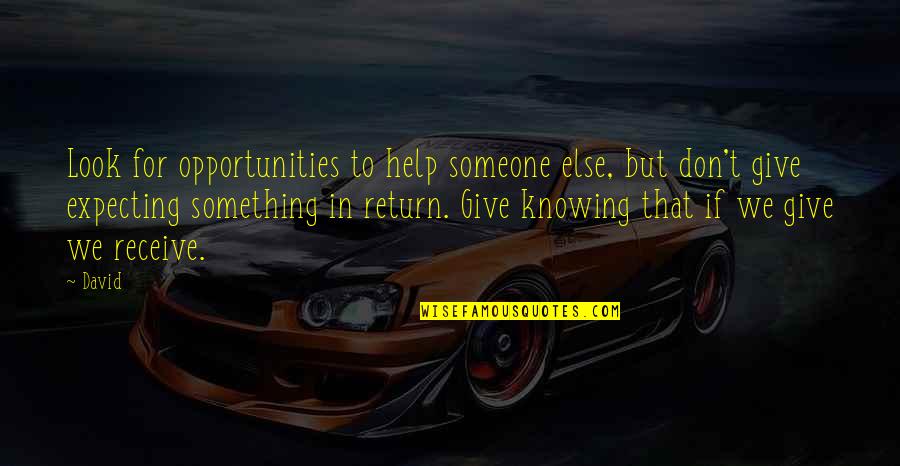 No Help In Return Quotes By David: Look for opportunities to help someone else, but