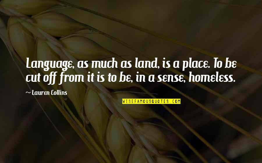 No Hidden Agenda Quotes By Lauren Collins: Language, as much as land, is a place.