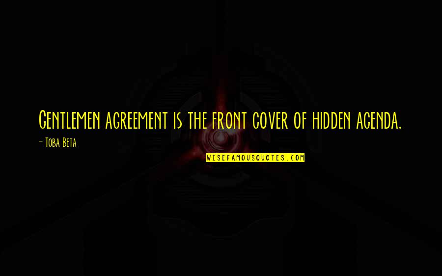 No Hidden Agenda Quotes By Toba Beta: Gentlemen agreement is the front cover of hidden