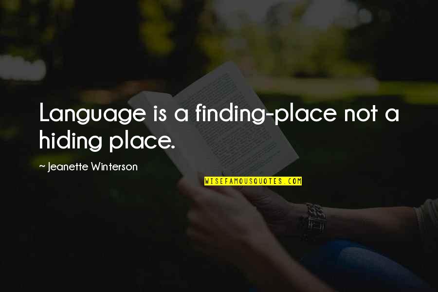 No Hiding Place Quotes By Jeanette Winterson: Language is a finding-place not a hiding place.