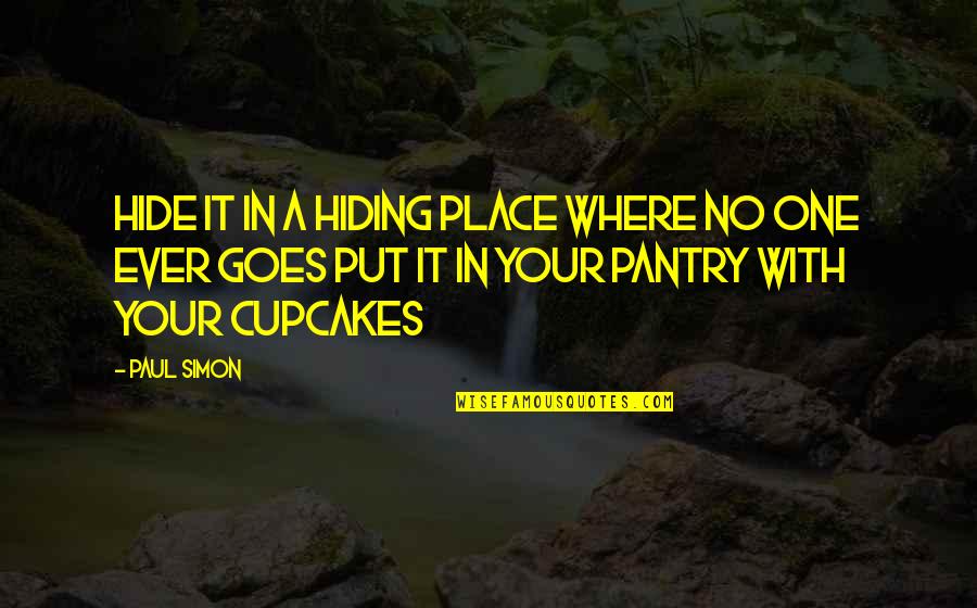 No Hiding Place Quotes By Paul Simon: Hide it in a hiding place where no