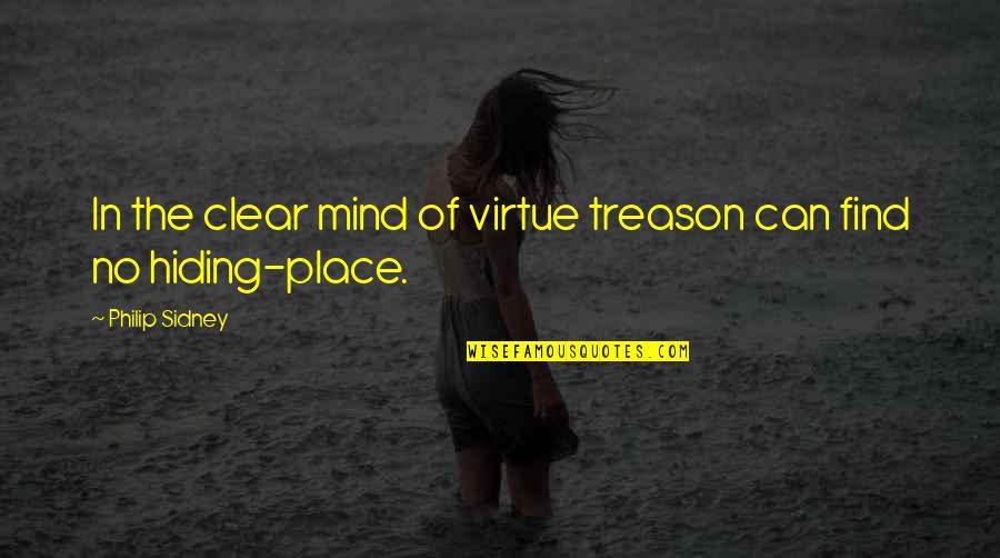 No Hiding Place Quotes By Philip Sidney: In the clear mind of virtue treason can