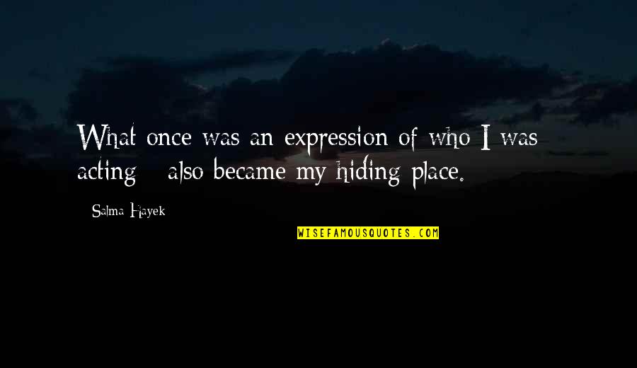No Hiding Place Quotes By Salma Hayek: What once was an expression of who I