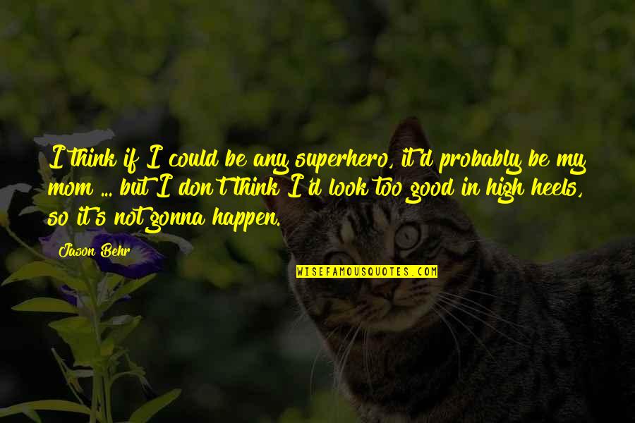 No High Heels Quotes By Jason Behr: I think if I could be any superhero, No High Heels Quotes By Jason Behr: I think if I could be any superhero,