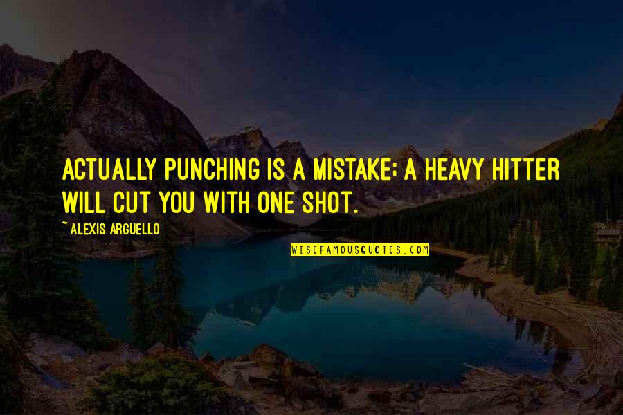 No Hitter Quotes By Alexis Arguello: Actually punching is a mistake; a heavy hitter