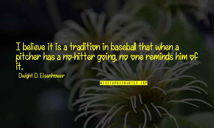 No Hitter Quotes By Dwight D. Eisenhower: I believe it is a tradition in baseball