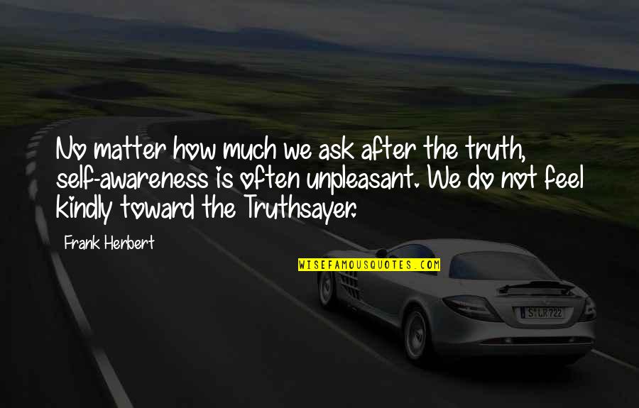 No Honesty Quotes By Frank Herbert: No matter how much we ask after the No Honesty Quotes By Frank Herbert: No matter how much we ask after the