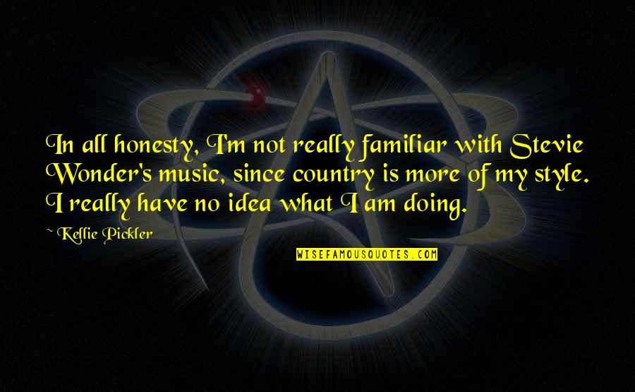 No Honesty Quotes By Kellie Pickler: In all honesty, I'm not really familiar with No Honesty Quotes By Kellie Pickler: In all honesty, I'm not really familiar with