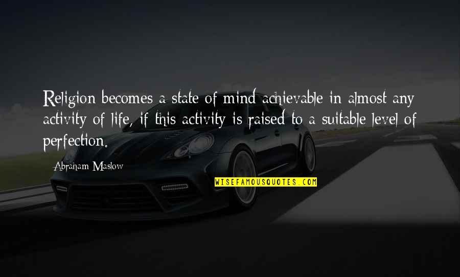 No Hope For Gomez Quotes By Abraham Maslow: Religion becomes a state of mind achievable in No Hope For Gomez Quotes By Abraham Maslow: Religion becomes a state of mind achievable in