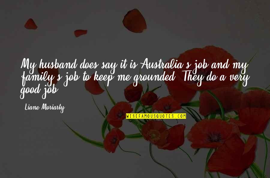 No Hope For Gomez Quotes By Liane Moriarty: My husband does say it is Australia's job No Hope For Gomez Quotes By Liane Moriarty: My husband does say it is Australia's job