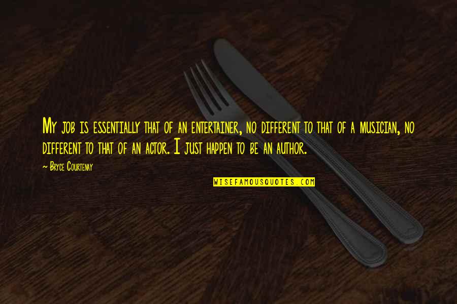 No Hope For The Human Race Quotes By Bryce Courtenay: My job is essentially that of an entertainer,