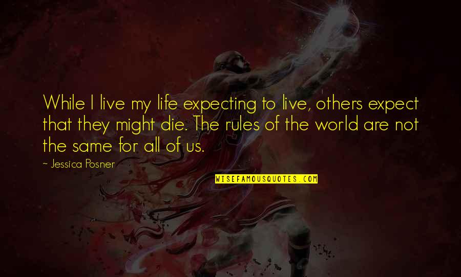 No Hope For The Human Race Quotes By Jessica Posner: While I live my life expecting to live,