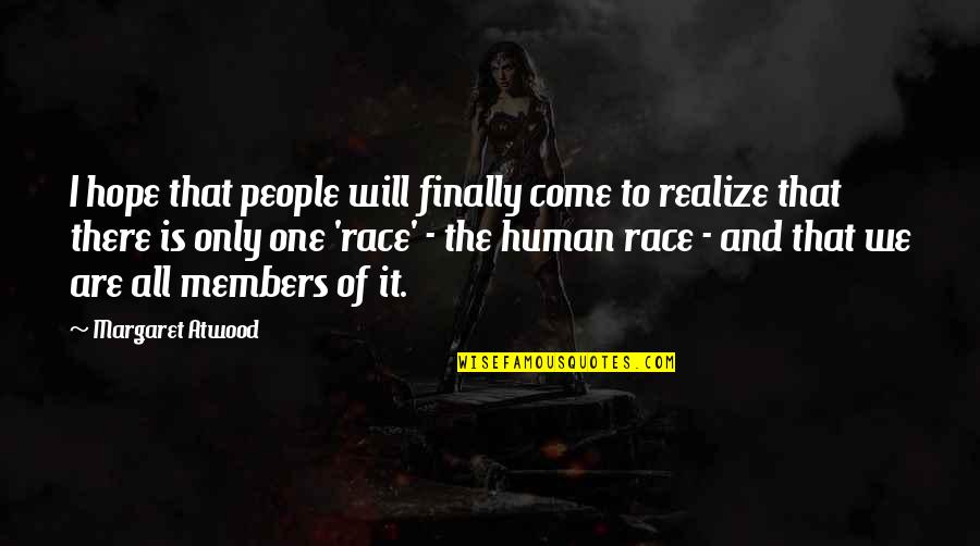 No Hope For The Human Race Quotes By Margaret Atwood: I hope that people will finally come to