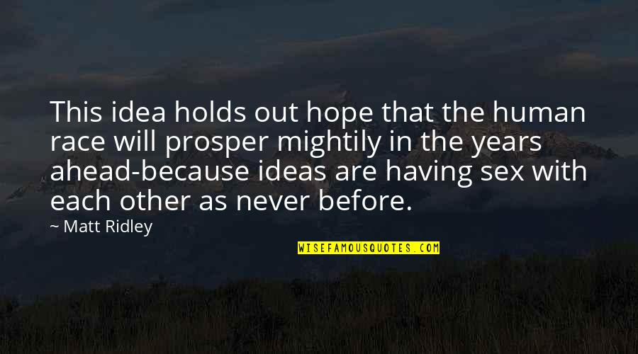 No Hope For The Human Race Quotes By Matt Ridley: This idea holds out hope that the human