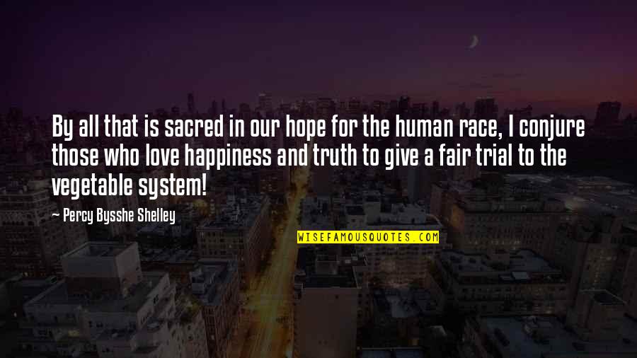 No Hope For The Human Race Quotes By Percy Bysshe Shelley: By all that is sacred in our hope