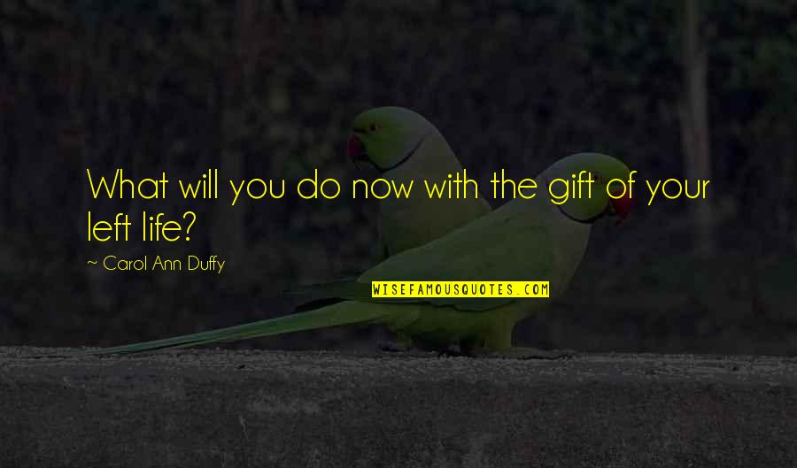 No Hope Left Quotes By Carol Ann Duffy: What will you do now with the gift