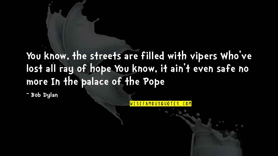 No Hope Lost Quotes By Bob Dylan: You know, the streets are filled with vipers No Hope Lost Quotes By Bob Dylan: You know, the streets are filled with vipers