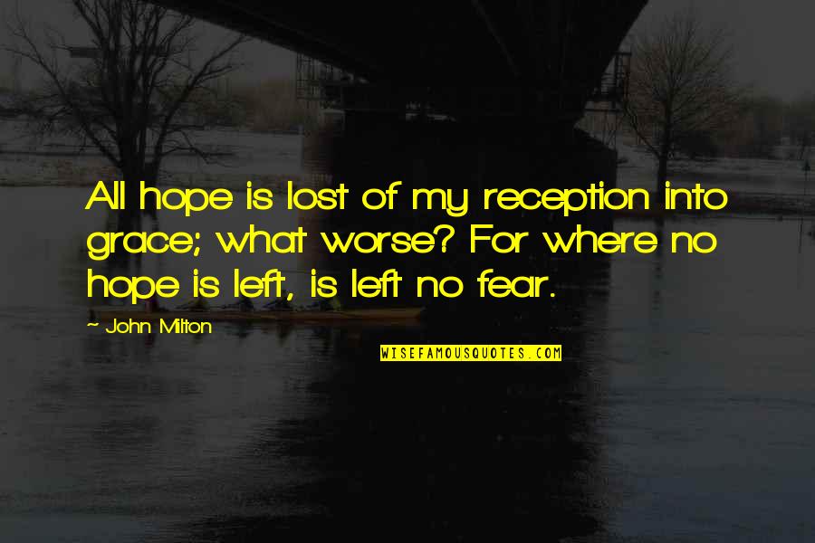 No Hope Lost Quotes By John Milton: All hope is lost of my reception into No Hope Lost Quotes By John Milton: All hope is lost of my reception into