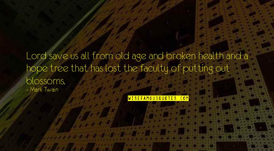 No Hope Lost Quotes By Mark Twain: Lord save us all from old age and No Hope Lost Quotes By Mark Twain: Lord save us all from old age and