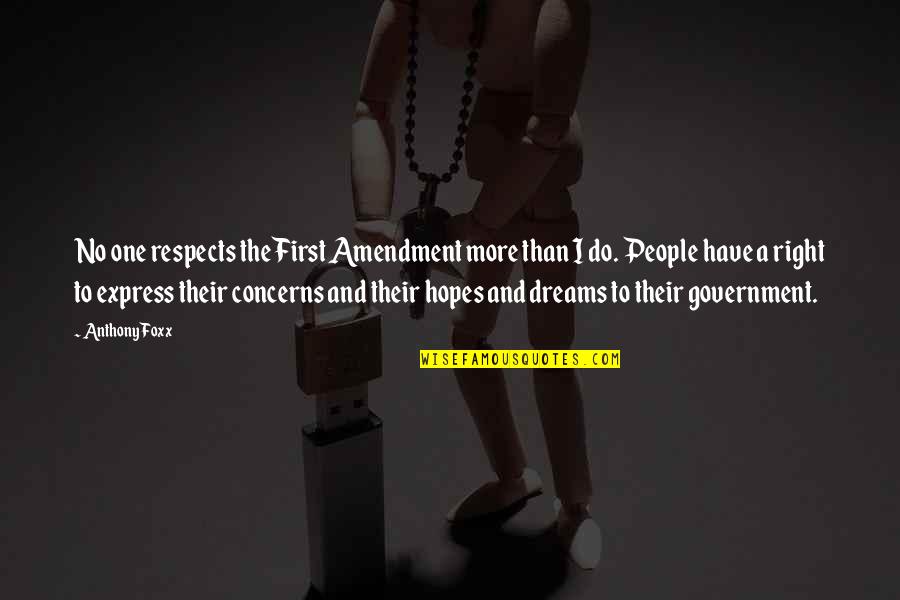 No Hopes No Dreams Quotes By Anthony Foxx: No one respects the First Amendment more than