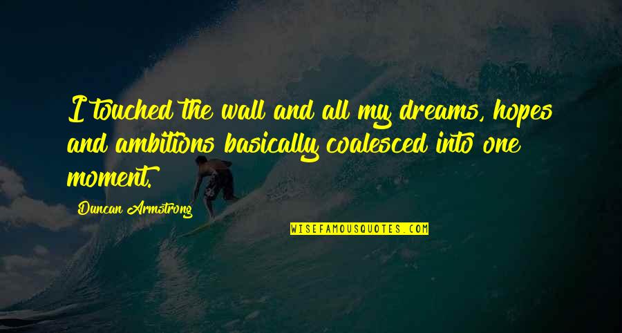 No Hopes No Dreams Quotes By Duncan Armstrong: I touched the wall and all my dreams,