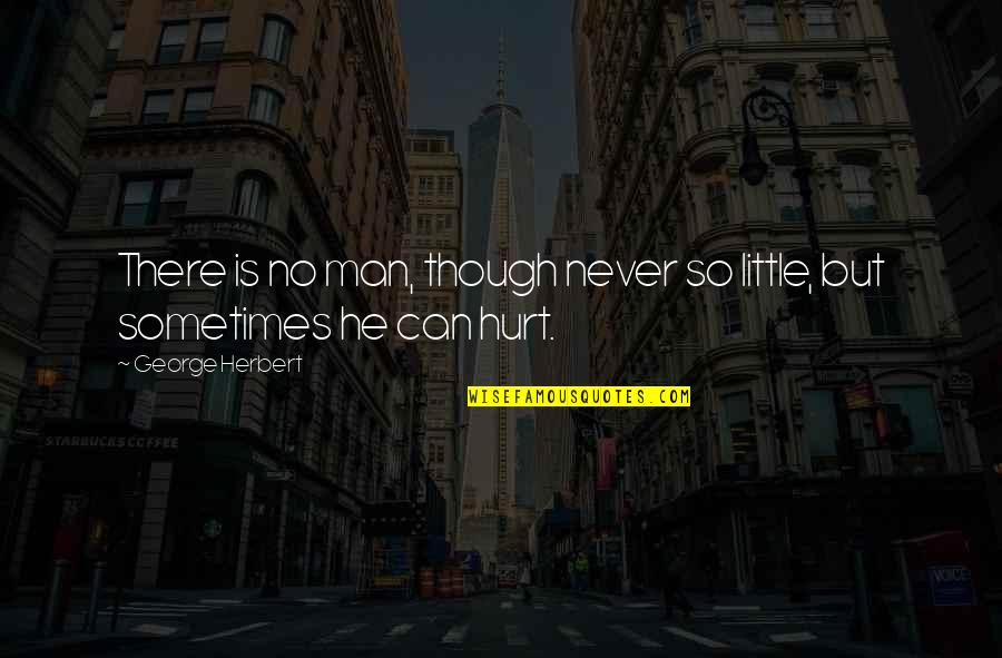 No Hurt Quotes By George Herbert: There is no man, though never so little, No Hurt Quotes By George Herbert: There is no man, though never so little,