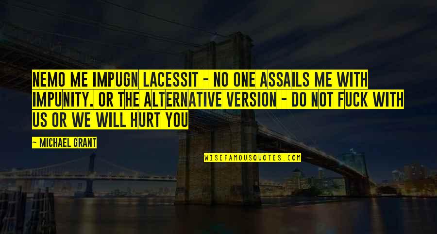No Hurt Quotes By Michael Grant: Nemo Me Impugn Lacessit - No One Assails No Hurt Quotes By Michael Grant: Nemo Me Impugn Lacessit - No One Assails
