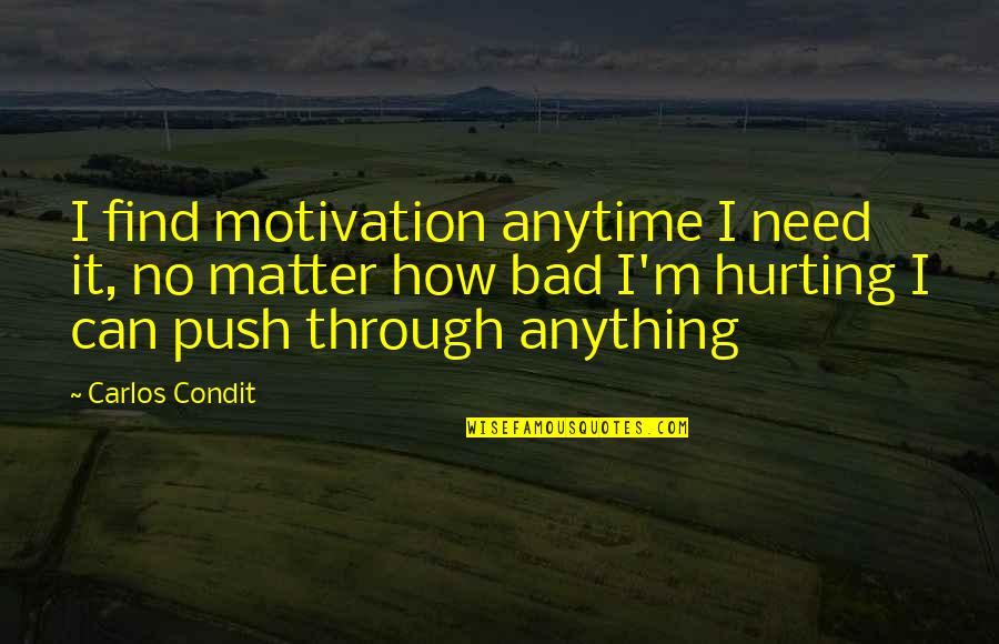 No Idlers Quotes By Carlos Condit: I find motivation anytime I need it, no