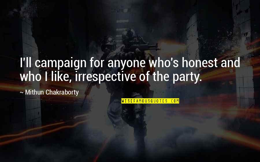 No Idlers Quotes By Mithun Chakraborty: I'll campaign for anyone who's honest and who