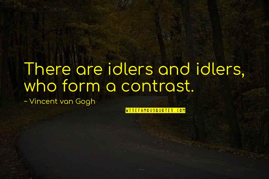 No Idlers Quotes By Vincent Van Gogh: There are idlers and idlers, who form a