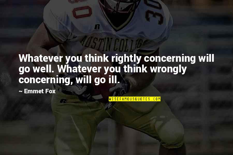 No Ill Will Quotes By Emmet Fox: Whatever you think rightly concerning will go well. No Ill Will Quotes By Emmet Fox: Whatever you think rightly concerning will go well.