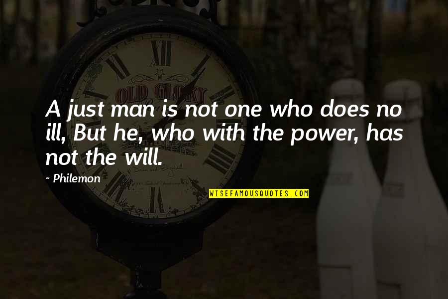 No Ill Will Quotes By Philemon: A just man is not one who does