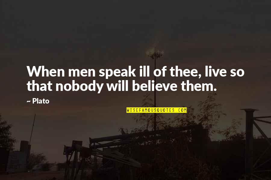 No Ill Will Quotes By Plato: When men speak ill of thee, live so