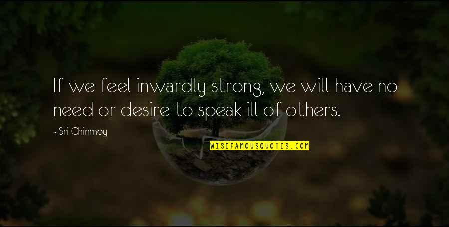 No Ill Will Quotes By Sri Chinmoy: If we feel inwardly strong, we will have