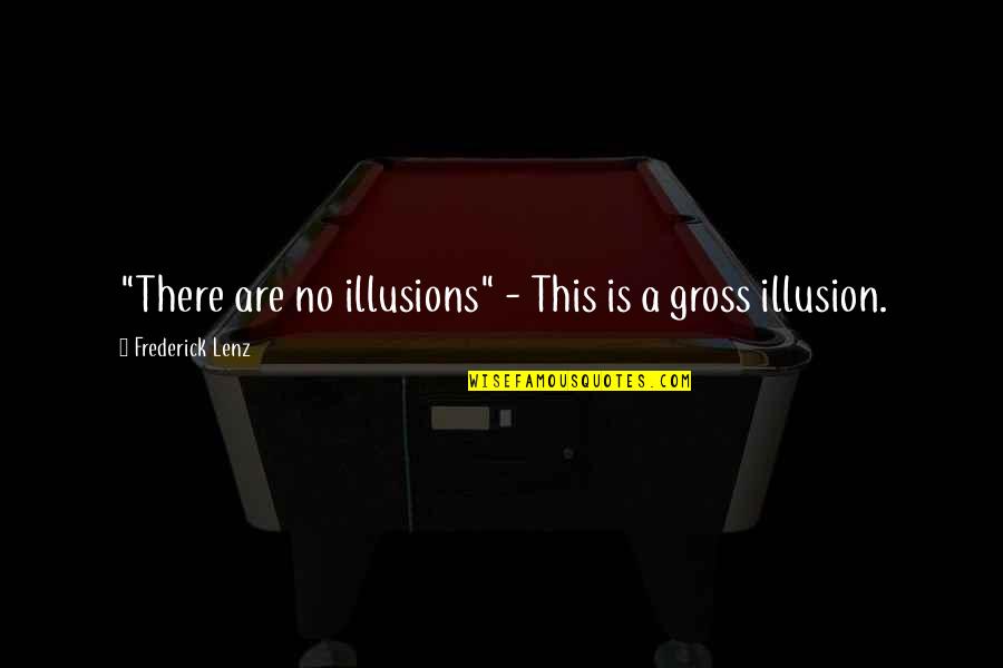 No Illusions Quotes By Frederick Lenz: "There are no illusions" - This is a